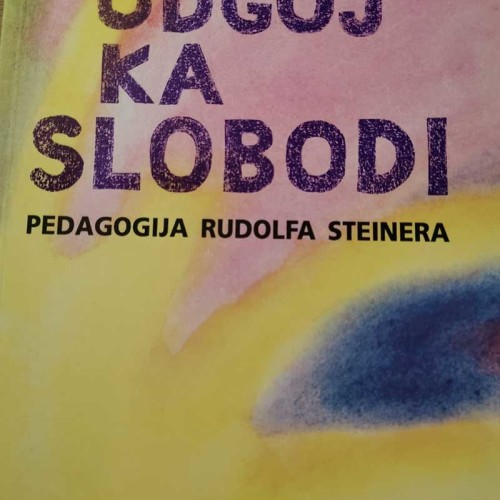 Odgoj ka slobodi - Pedagogija Rudolfa Steinera